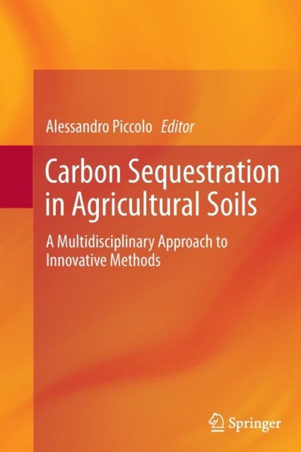 Carbon Sequestration in Agricultural Soils - A Multidisciplinary Approach to Innovative Methods