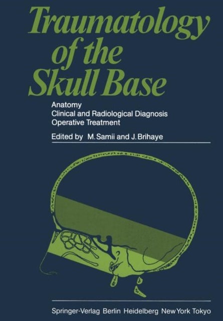 Traumatology of the Skull Base - Anatomy, Clinical and Radiological Diagnosis Operative Treatment