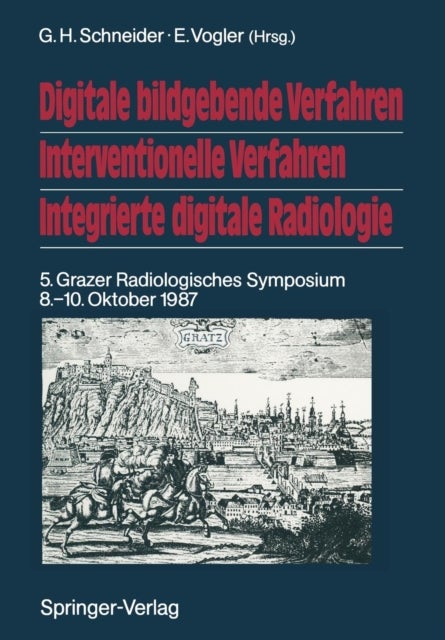 Digitale bildgebende Verfahren Interventionelle Verfahren Integrierte digitale Radiologie - 5. Grazer Radiologisches Symposium 8.–10. Oktober 1987
