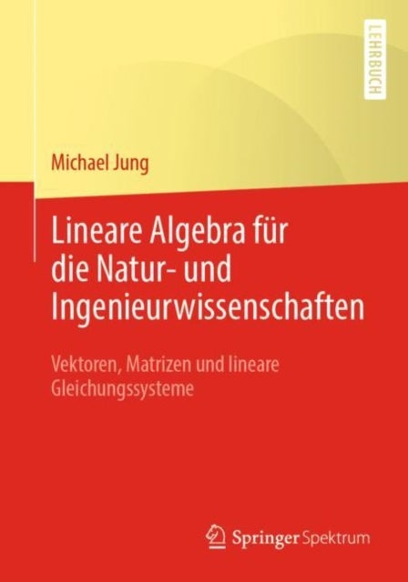 Lineare Algebra fur die Natur- und Ingenieurwissenschaften - Vektoren, Matrizen und lineare Gleichungssysteme