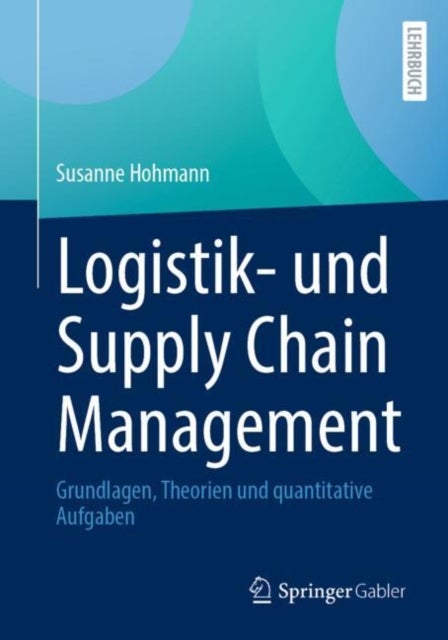 Logistik- und Supply Chain Management - Grundlagen, Theorien und quantitative Aufgaben