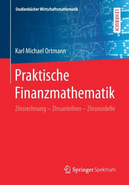 Praktische Finanzmathematik - Zinsrechnung – Zinsanleihen – Zinsmodelle