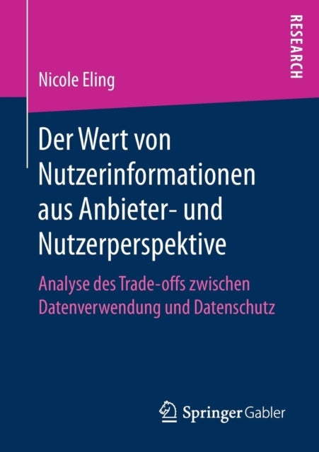 Der Wert von Nutzerinformationen aus Anbieter- und Nutzerperspektive - Analyse des Trade-offs zwischen Datenverwendung und Datenschutz