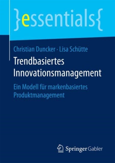 Trendbasiertes Innovationsmanagement - Ein Modell fur markenbasiertes Produktmanagement