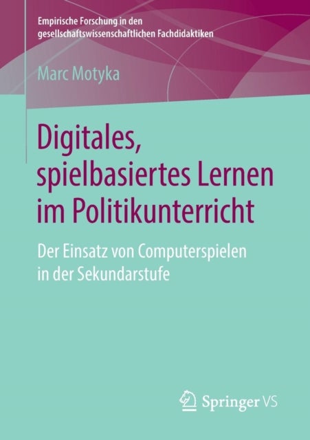 Digitales, spielbasiertes Lernen im Politikunterricht - Der Einsatz von Computerspielen in der Sekundarstufe