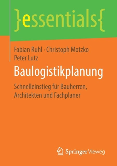 Baulogistikplanung - Schnelleinstieg fur Bauherren, Architekten und Fachplaner