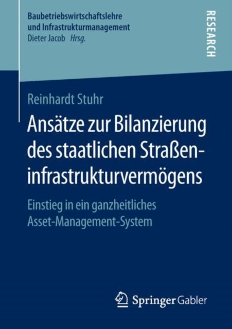 Ansatze zur Bilanzierung des staatlichen Straßeninfrastrukturvermogens - Einstieg in ein ganzheitliches Asset-Management-System