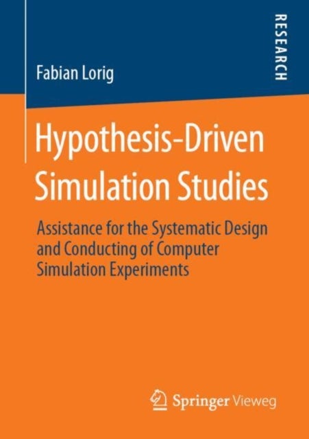 Hypothesis-Driven Simulation Studies - Assistance for the Systematic Design and Conducting of Computer Simulation Experiments