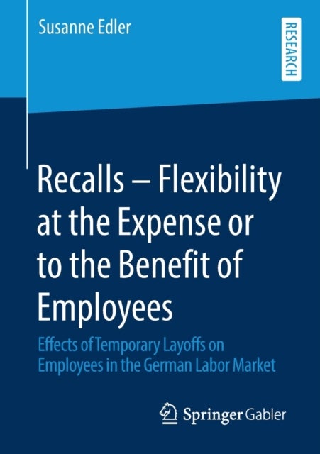 Recalls – Flexibility at the Expense or to the Benefit of Employees - Effects of Temporary Layoffs on Employees in the German Labor Market