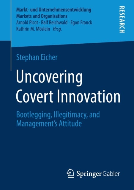 Uncovering Covert Innovation - Bootlegging, Illegitimacy, and Management’s Attitude