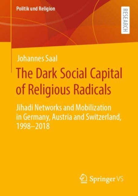 The Dark Social Capital of Religious Radicals - Jihadi Networks and Mobilization in Germany, Austria and Switzerland, 1998–2018