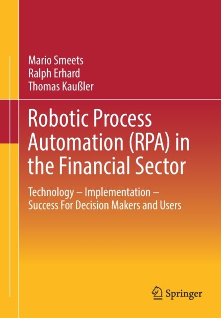 Robotic Process Automation (RPA) in the Financial Sector - Technology - Implementation - Success For Decision Makers and Users