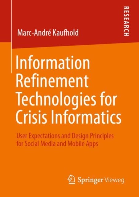 Information Refinement Technologies for Crisis Informatics - User Expectations and Design Principles for Social Media and Mobile Apps