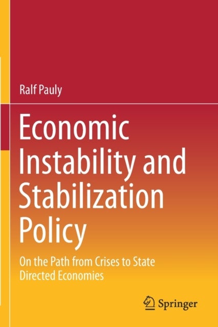 Economic Instability and Stabilization Policy - On the Path from Crises to State Directed Economies
