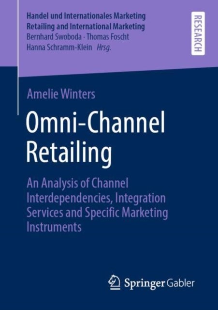Omni-Channel Retailing - An Analysis of Channel Interdependencies, Integration Services and Specific Marketing Instruments