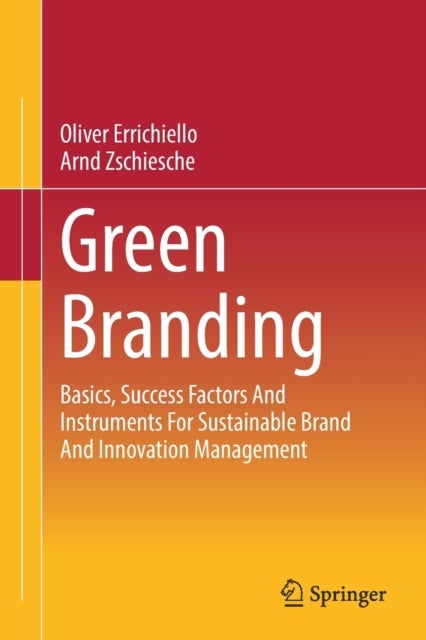 Green Branding - Basics, Success Factors And Instruments For Sustainable Brand And Innovation Management