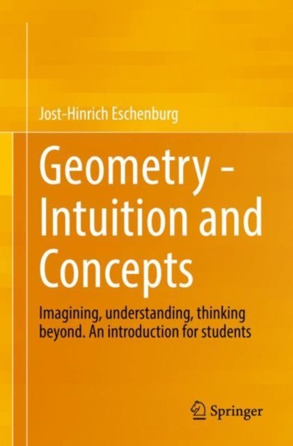 Geometry - Intuition and Concepts - Imagining, understanding, thinking beyond. An introduction for students