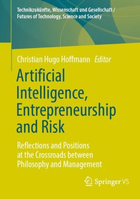 Artificial Intelligence, Entrepreneurship and Risk - Reflections and Positions at the Crossroads between Philosophy and Management