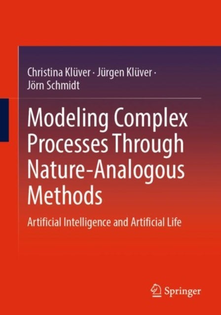 Modeling Complex Processes Through Nature-Analogous Methods - Artificial Intelligence and Artificial Life