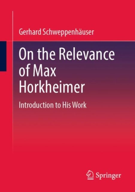 On the Relevance of Max Horkheimer - Introduction to His Work