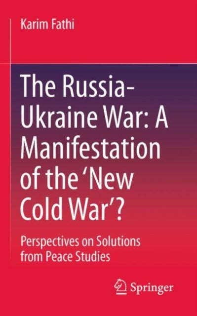 The Russia-Ukraine War: A Manifestation of the ‘New Cold War’? - Perspectives on Solutions from Peace Studies