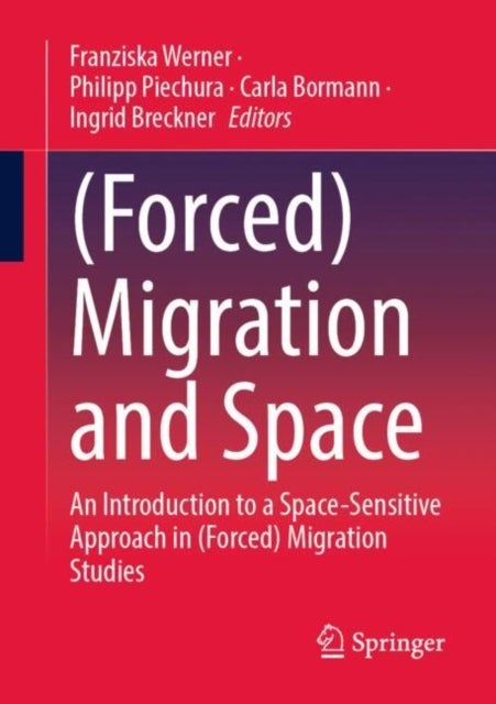 (Forced) Migration and Space - An Introduction to a Space-Sensitive Approach in (Forced) Migration Studies