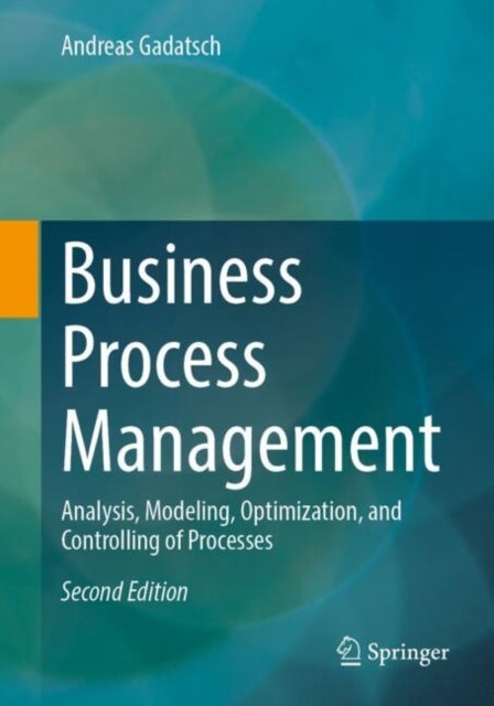 Business Process Management - Analysis, Modeling, Optimization, and Controlling of Processes