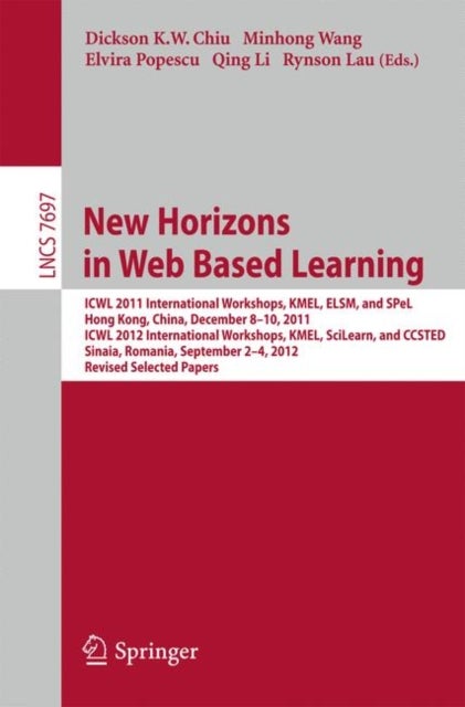 New Horizons in Web Based Learning - ICWL 2011 International Workshops, KMEL, ELSM, and SPeL, Hong Kong, December 8-19, 2011; ICWL 2012 International Workshops, KMEL, SciLearn, and CCSTED, Sinaia, Romania, September 2-4, 2012, Revised Selected Papers