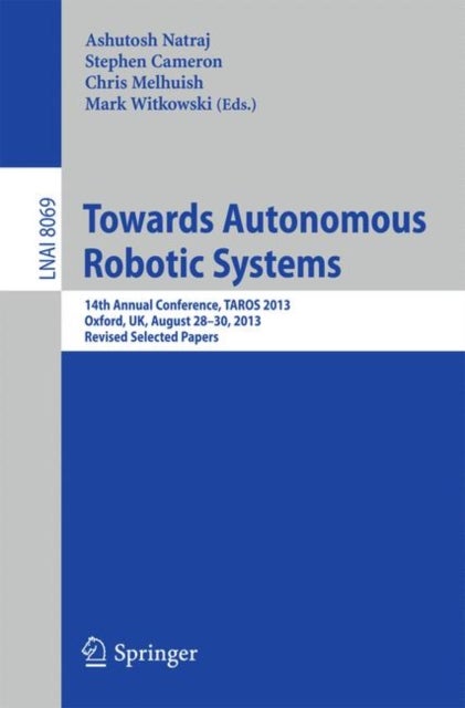 Towards Autonomous Robotic Systems - 14th Annual Conference, TAROS 2013, Oxford, UK, August 28--30, 2013, Revised Selected Papers