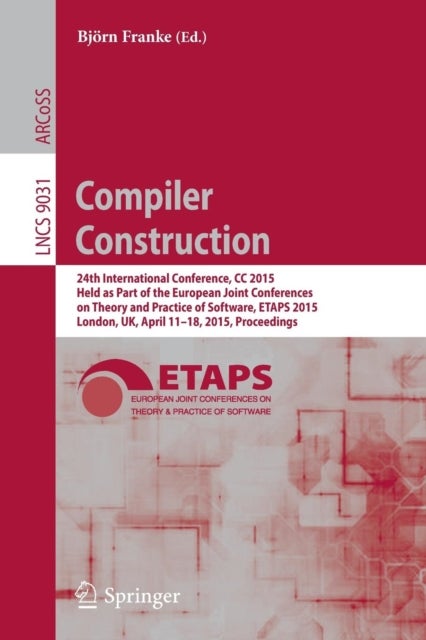 Compiler Construction - 24th International Conference, CC 2015, Held as Part of the European Joint Conferences on Theory and Practice of Software, ETAPS 2015, London, UK, April 11-18, 2015, Proceedings