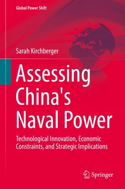 Assessing China's Naval Power - Technological Innovation, Economic Constraints, and Strategic Implications
