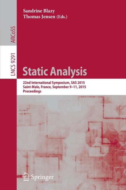 Static Analysis - 22nd International Symposium, SAS 2015, Saint-Malo, France, September 9-11, 2015, Proceedings