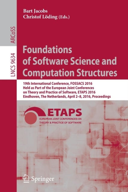 Foundations of Software Science and Computation Structures - 19th International Conference, FOSSACS 2016, Held as Part of the European Joint Conferences on Theory and Practice of Software, ETAPS 2016, Eindhoven, The Netherlands, April 2-8, 2016, Proceedings