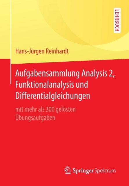 Aufgabensammlung Analysis 2, Funktionalanalysis und Differentialgleichungen - mit mehr als 300 gelosten Ubungsaufgaben