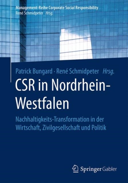 CSR in Nordrhein-Westfalen - Nachhaltigkeits-Transformation in der Wirtschaft, Zivilgesellschaft und Politik