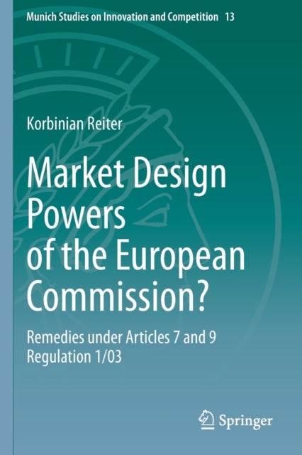 Market Design Powers of the European Commission? - Remedies under Articles 7 and 9 Regulation 1/03