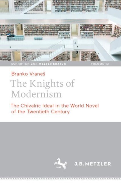The Knights of Modernism - The Chivalric Ideal in the World Novel of the 20th Century
