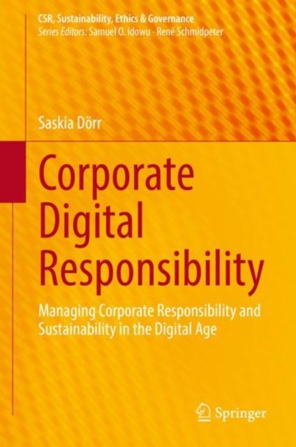 Corporate Digital Responsibility - Managing Corporate Responsibility and Sustainability in the Digital Age