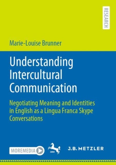 Understanding Intercultural Communication - Negotiating Meaning and Identities in English as a Lingua Franca Skype Conversations