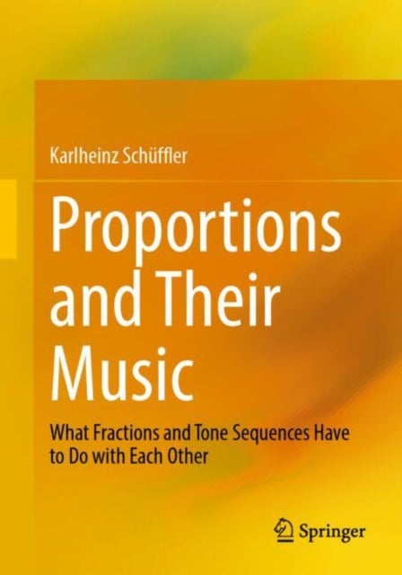 Proportions and Their Music - What Fractions and Tone Sequences Have to Do with Each Other