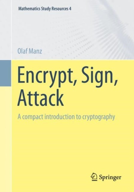 Encrypt, Sign, Attack - A compact introduction to cryptography