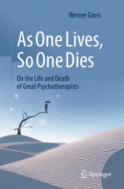 As One Lives, So One Dies - On the Life and Death of Great Psychotherapists