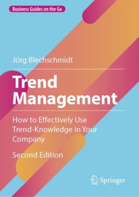 Trend Management - How to Effectively Use Trend-Knowledge in Your Company