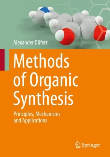Methods of Organic Synthesis - Principles, Mechanisms and Applications