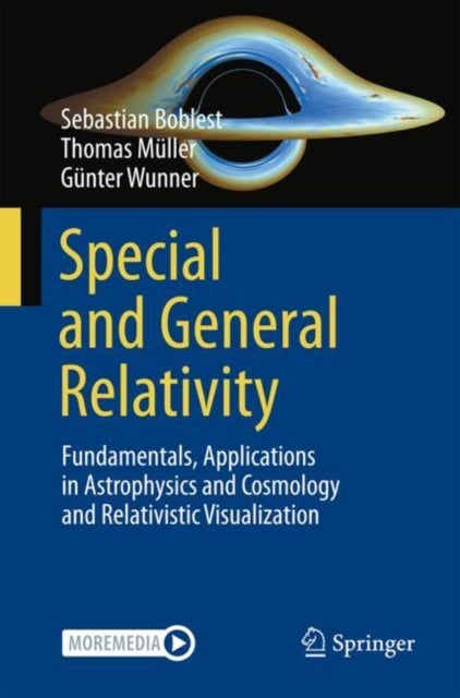 Special and General Relativity - Fundamentals, Applications in Astrophysics and Cosmology and Relativistic Visualization