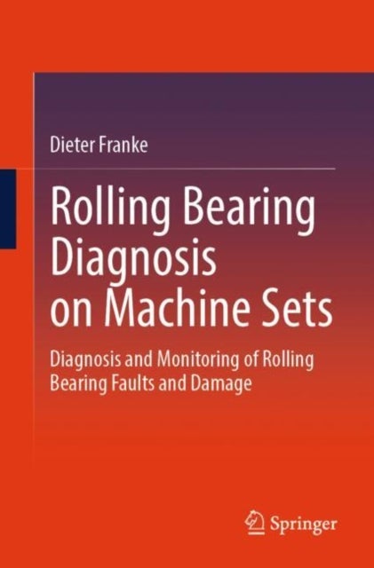 Rolling Bearing Diagnosis on Machine Sets - Diagnosis and Monitoring of Rolling Bearing Faults and Damage