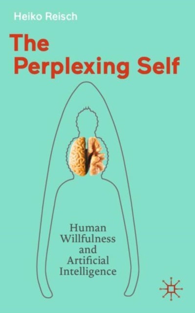 The Perplexing Self - Human Willfulness and Artificial Intelligence