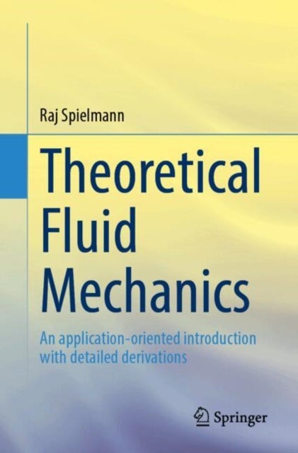 Theoretical Fluid Mechanics - An application-oriented introduction with detailed derivations