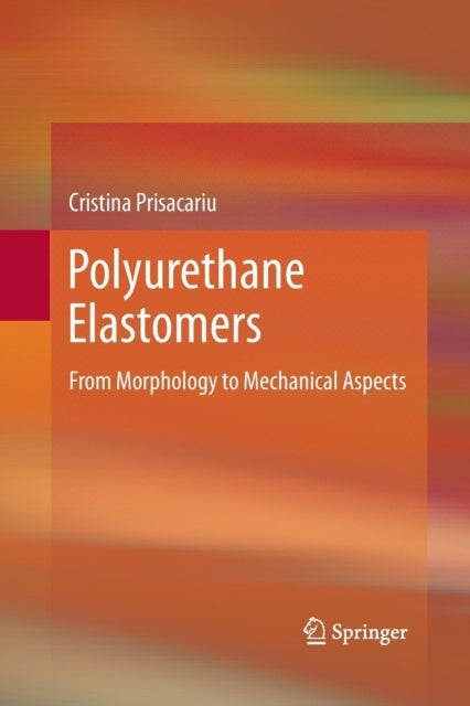 Polyurethane Elastomers - From Morphology to Mechanical Aspects