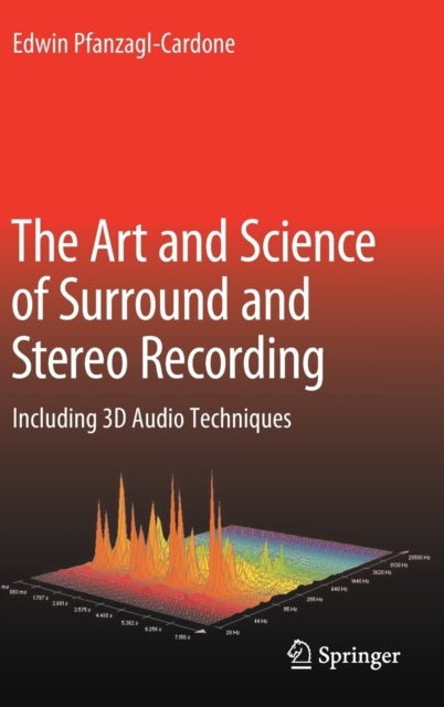 The Art and Science of Surround and Stereo Recording - Including 3D Audio Techniques
